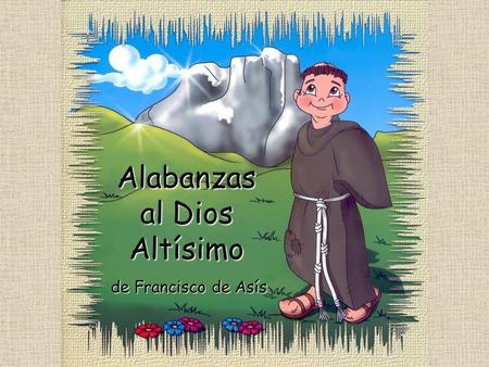 Alabanzas al Dios Altísimo de Francisco de Asís.