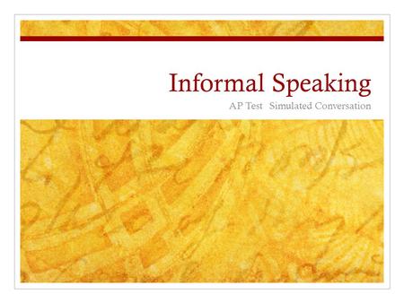 Informal Speaking AP TestSimulated Conversation. Description The first part in the speaking section will include a task that measures speaking skills.