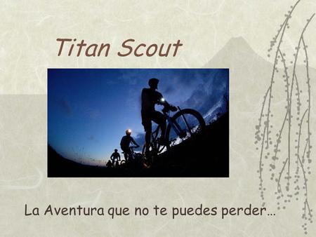 Titan Scout La Aventura que no te puedes perder….
