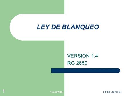 19/08/2009CGCE- SPAISS 1 LEY DE BLANQUEO VERSION 1.4 RG 2650.