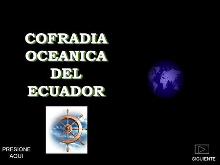 COFRADIA OCEANICA DEL ECUADOR PRESIONE AQUI SIGUIENTE.