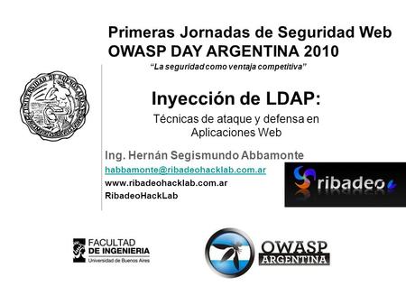 Primeras Jornadas de Seguridad Web OWASP DAY ARGENTINA 2010 La seguridad como ventaja competitiva Ing. Hernán Segismundo Abbamonte