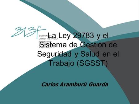La Ley 29783 y el Sistema de Gestión de Seguridad y Salud en el Trabajo (SGSST) Carlos Aramburú Guarda.
