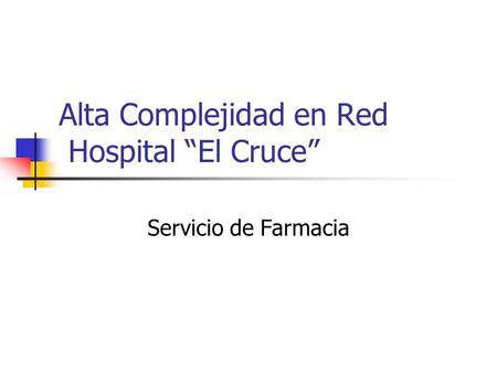 Alta Complejidad en Red Hospital “El Cruce”