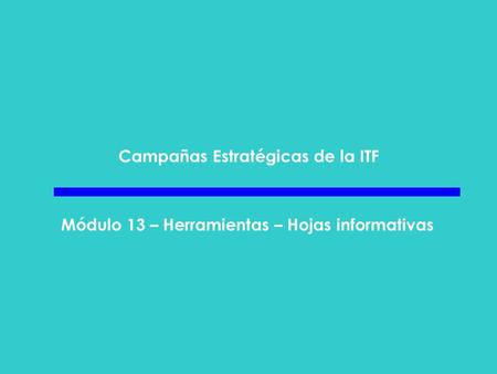 Campañas Estratégicas de la ITF Módulo 13 – Herramientas – Hojas informativas.