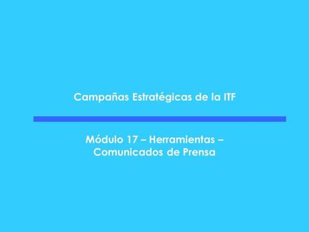 Campañas Estratégicas de la ITF Módulo 17 – Herramientas – Comunicados de Prensa.