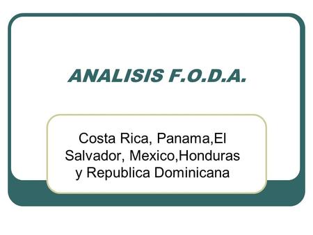 Costa Rica, Panama,El Salvador, Mexico,Honduras y Republica Dominicana