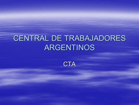 CENTRAL DE TRABAJADORES ARGENTINOS CTA. LINEAS POLITICAS DISTRIBUCION DEL INGRESO DISTRIBUCION DEL INGRESO SOBERANIA SOBERANIA DEMOCRACIA DEMOCRACIA.