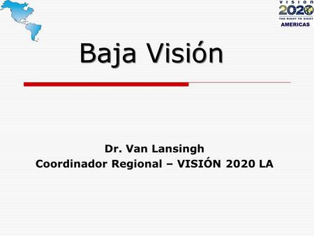 Dr. Van Lansingh Coordinador Regional – VISIÓN 2020 LA