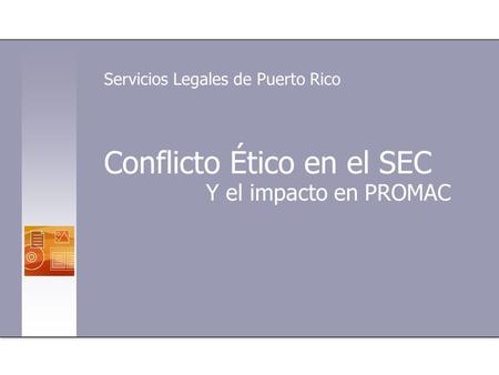Conflicto Ético en el SEC Y el impacto en PROMAC Servicios Legales de Puerto Rico.