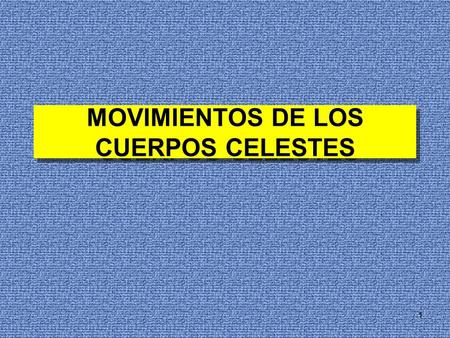 MOVIMIENTOS DE LOS CUERPOS CELESTES