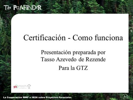 Autor: Tasso Azevedo / / P991111E Certificación - Como funciona Presentación preparada por Tasso Azevedo de Rezende Para la GTZ.