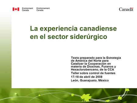 La experiencia canadiense en el sector siderúrgico Texto preparado para la Estrategia de América del Norte para Catalizar la Cooperación en materia de.