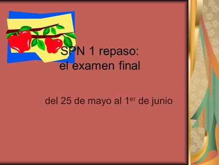 SPN 1 repaso: el examen final del 25 de mayo al 1 er de junio.