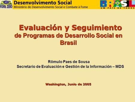 Evaluación y Seguimiento de Programas de Desarrollo Social en Evaluación y Seguimiento de Programas de Desarrollo Social enBrasil Rômulo Paes de Sousa.