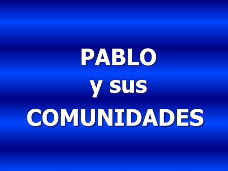 PABLO y sus COMUNIDADES.