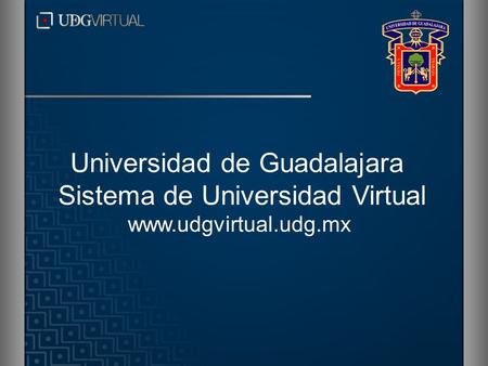 Universidad de Guadalajara Sistema de Universidad Virtual