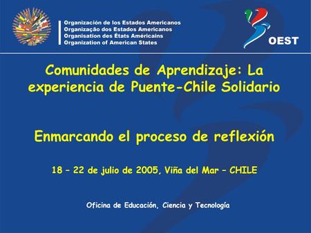 Oficina de Educación, Ciencia y Tecnología Comunidades de Aprendizaje: La experiencia de Puente-Chile Solidario Enmarcando el proceso de reflexión 18 –
