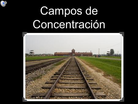 Campos de Concentración. llegaban en trenes hasta la misma puerta del campo de concentración... los separaban (hombres, mujeres, niños y ancianos) los.