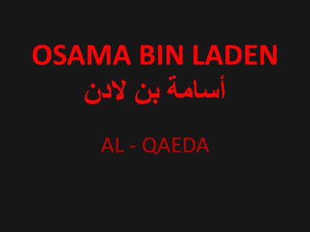 OSAMA BIN LADEN أسامة بن لادن AL - QAEDA