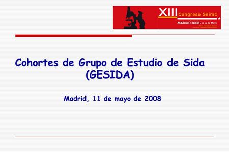 Cohortes de Grupo de Estudio de Sida (GESIDA) Madrid, 11 de mayo de 2008.