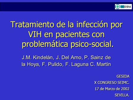 Tratamiento de la infección por VIH en pacientes con problemática psico-social. J.M. Kindelán, J. Del Amo, P. Sainz de la Hoya, F. Pulido, F. Laguna C.