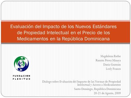 Evaluación del Impacto de los Nuevos Estándares de Propiedad Intelectual en el Precio de los Medicamentos en la República Dominicana Magdalena Rathe Ramón.