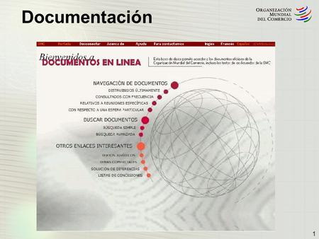1. Documentos en línea El objetivo de esta presentación es describir los distintos tipos de documentos producidos por la OMC y explicar el funcionamiento.