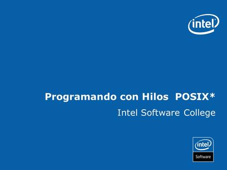 Programando con Hilos POSIX* Intel Software College.