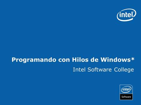 Programando con Hilos de Windows* Intel Software College.