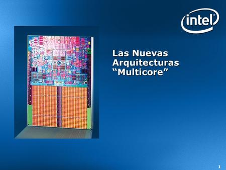 1 Las Nuevas Arquitecturas Multicore. 2 Una Nueva Revolución está aquí Recordando: El nuevo Procesador Pentium de Intel revolucionará la industria de.