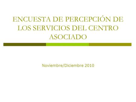 ENCUESTA DE PERCEPCIÓN DE LOS SERVICIOS DEL CENTRO ASOCIADO Noviembre/Diciembre 2010.