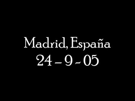 Madrid, España 24 – 9 - 05.