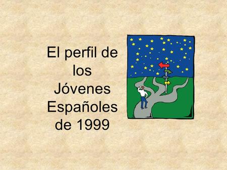 El perfil de los Jóvenes Españoles de 1999 0 RAZÓN DE SER DEL ITINERARIO.