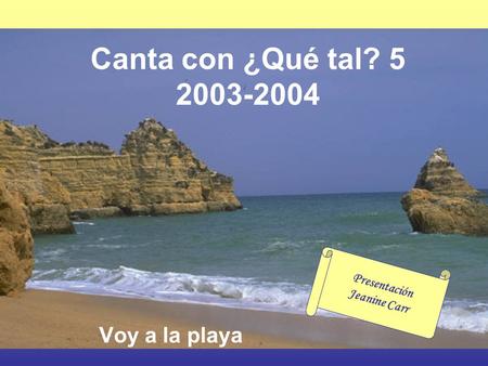 Canta con ¿Qué tal? 5 2003-2004 Voy a la playa Presentación Jeanine Carr.