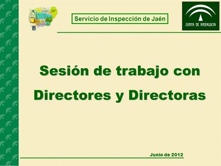 Junio de 2012 Sesión de trabajo con Directores y Directoras Servicio de Inspección de Jaén.