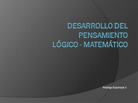 DESARROLLO DEL PENSAMIENTO LÓGICO - matemático
