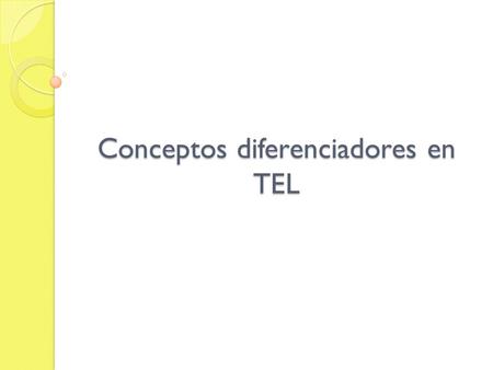 Conceptos diferenciadores en TEL