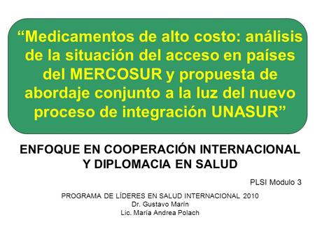 “Medicamentos de alto costo: análisis de la situación del acceso en países del MERCOSUR y propuesta de abordaje conjunto a la luz del nuevo proceso de.
