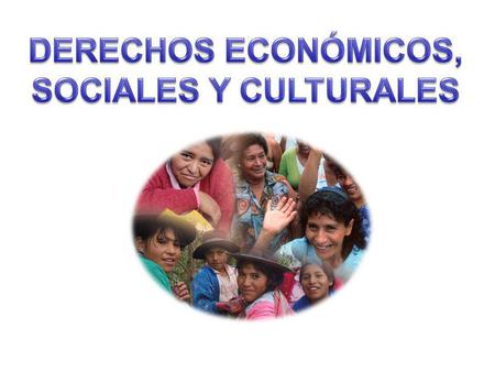 DERECHOS ECONÓMICOS, SOCIALES Y CULTURALES