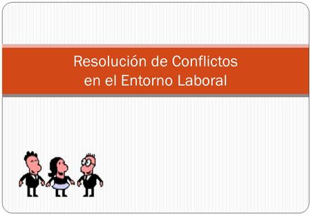 Resolución de Conflictos en el Entorno Laboral. ¿De qué voy a hablar hoy día? Qué son los conflictos, sus tipos, y fuentes Formas de enfrentarlos Escuchando.