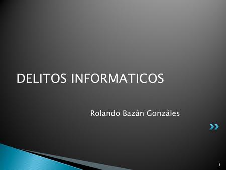 DELITOS INFORMATICOS Rolando Bazán Gonzáles.