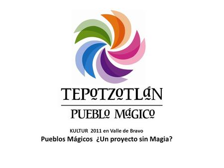 KULTUR 2011 en Valle de Bravo Pueblos Mágicos ¿Un proyecto sin Magia?