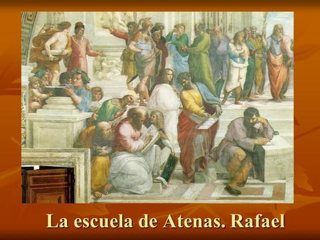 La escuela de Atenas. Rafael