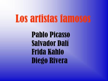 Los artistas famosos Pablo Picasso Salvador Dalí Frida Kahlo