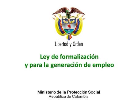 Ministerio de la Protección Social República de Colombia Ley de formalización y para la generación de empleo.