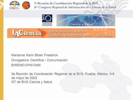 Marianne Karin Biben Frederick Divulgadora Científica - Comunicación BIREME/OPS/OMS 3a Reunión de Coordinación Regional de la BVS, Puebla, México, 5-6.