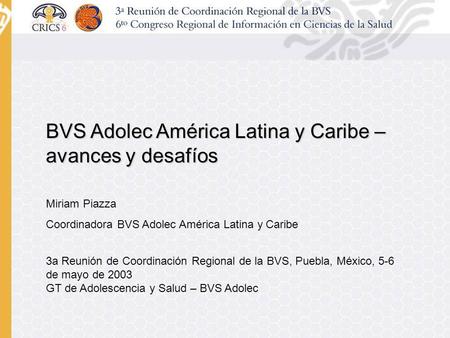BVS Adolec América Latina y Caribe – avances y desafíos Miriam Piazza Coordinadora BVS Adolec América Latina y Caribe 3a Reunión de Coordinación Regional.