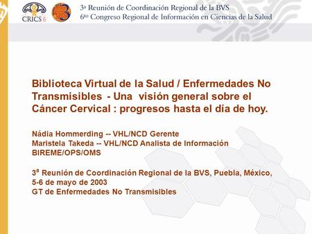 Biblioteca Virtual de la Salud / Enfermedades No Transmisibles - Una visión general sobre el Cáncer Cervical : progresos hasta el día de hoy. Nádia Hommerding.