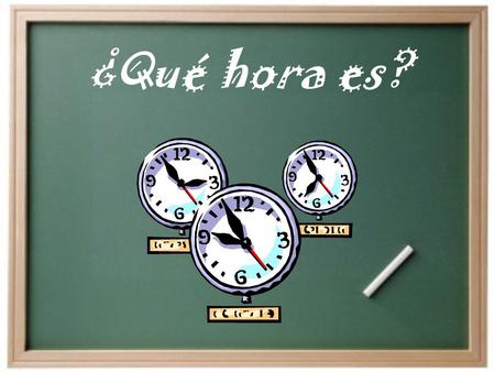 ¿Qué hora es? ¿Cómo decimos la hora en español? Son las ______. Es la _______. Para decir la hora… How do we say the time in Spanish To tell time. It.
